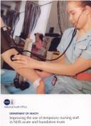 Improving the Use of Temporary Nursing Staff in Nhs Acute And Foundation Trusts: Hc 1179 Session 2005-06