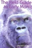 The Field Guide to Early Man