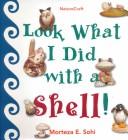 Look What I Did with a Shell (Naturecraft)