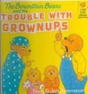 The Berenstain Bears and the Trouble With Grownups (Berenstain Bears)