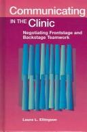 Communicating In The Clinic: Negotiating Frontstage and Backstage Teamwork (Hampton Press Communication Series: Health Communication)