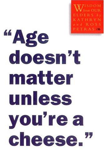 Age doesn't matter unless you're a cheese