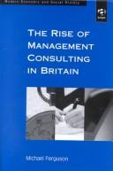 The Rise of Management Consulting in Britain (Modern Economic and Social History)