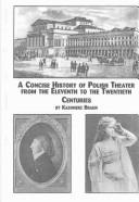 A concise history of Polish theater from the eleventh to the twentieth centuries
