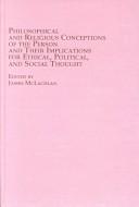 Philosophical and Religious Conceptions of the Person and Their Implications for Ethical, Political, and Social Thought (Problems in Contemporary Philosophy, V. 52)