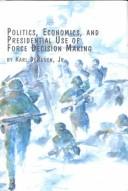 Politics, Economics, and Presidential Use of Force Decision Making (Studies in Social and Political Theory, Volume 23)