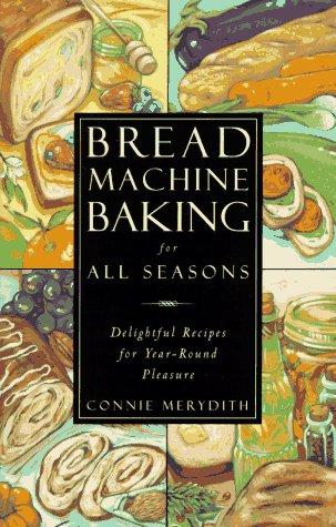 Bread machine baking for all seasons
