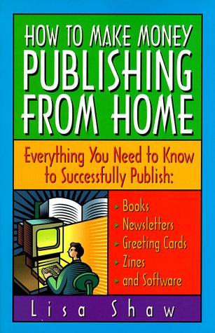 How to Make Money Publishing from Home : Everything You Need to Know to Successfully Publish