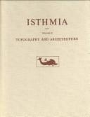 Isthmia: Excavations by the University of Chicago Under the Auspices of the American School of Classical Studies at Athens