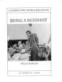 Being a Buddhist (Looking Into World Religions)