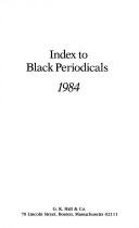 Index to Black Periodicals, 1984 (Index to Black Periodicals)