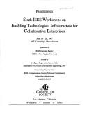 Sixth IEEE Workshops on Enabling Technologies: Infrastructure for Collaborative Enterprises