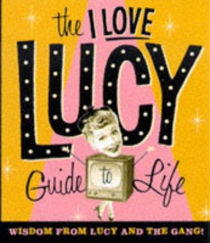 I Love Lucy Guide to Life