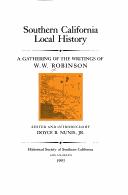 Southern California Local History a Gathering of the Writings of W.W. Robinson
