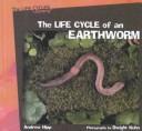 The Life Cycle of an Earthworm (Hipp, Andrew. Life Cycles Library.)