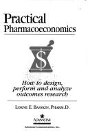 Practical Pharmacoeconomics; How to design, perform and analyze outcomes research