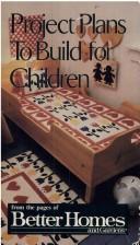 Project Plans to Build for Children from the Pages of Better Homes and Gardens (Garlinghouse Publication)