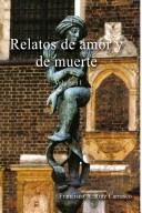 Relatos De Amor Y De Muerte - Volumen I