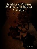 Developing Positive Workplace Skills and Attitudes