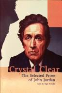 CRYSTAL CLEAR: THE SELECTED PROSE OF JOHN JORDAN; ED. BY HUGH MCFADDEN
