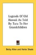 Legends Of Old Hawaii As Told By Tutu To Her Grandchildren