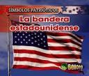 La Bandera Estadounidense/ the American Flag (Sfmbolos Patri=ticos/ Patriotic Symbols)