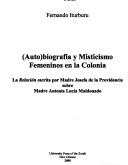 (Auto)biografía y misticismo femeninos en la Colonia. La Relación escrita por Madre Josefa de la Providencia sobre Madre Antonia Lucía Maldonado