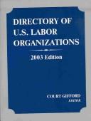Directory of U.S. Labor Organizations, 2003 (Directory of Us Labor Organizations)
