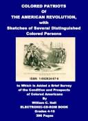 Colored Patriots of the American Revolution, With Sketches of Several Distinguished Colored Persons to Which Is Added a Brief Survey of the Condition And Prospects of Colored Americans