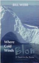 WHERE THE COLD WINDS BLOW.  33 Years in the Arctic