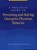 A Practical Guide to Preventing and Solving Disruptive Physician Behavior