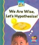 We Are Wise, Let's Hypothesize!
