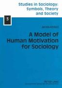 A Model of Human Motivation for Sociology (Studies in Sociology: Symbols, Theory and Society)
