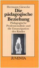 Die pädagogische Beziehung. Pädagogische Professionalität und die Emanzipation des Kindes