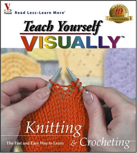 Teach Yourself VISUALLY Knitting and Crocheting (Teach Yourself Series)