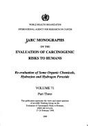 Re-evaluation Of Some Organic Chemicals, Hydrazine And Hydrogen Peroxide, Parts 1,2,3 (IARC MONOGRAPHS ON EVAL OF CARCINOGENIC RISK TO HUMANS)