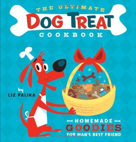The ultimate dog treat cookbook ; homemade goodies for man's best friend
