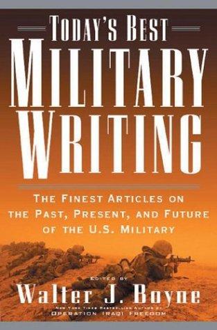 Today's best military writing : the finest articles on the past, present, and future of the U.S. military