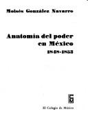Anatomía del poder en México 1848 - 1853 (Centro de Estudios Históricos)