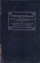Worship in Islam ; Being a Translation, with Commentary and Introduction of Al Ghazzalis Book of the Ihya on the  Worship