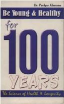 Be Young and Healthy for 100 Years ; The Science of Health and Longevity