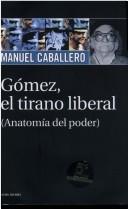 Gomez, El Tirano Liberal (anatomia Del Poder)