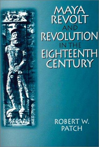 Maya Revolt and Revolution in the Eighteenth Century (Latin American Realities)