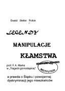 Legendy, manipulacje, klamstwa prof. F.A. Marka  w "Tragedii gornoslaskiej" a prawda o Slasku i powojennej dyskryminacji jego mieszkancow