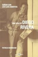 Soñar con los ojos abiertos, una vida de Diego Rivera