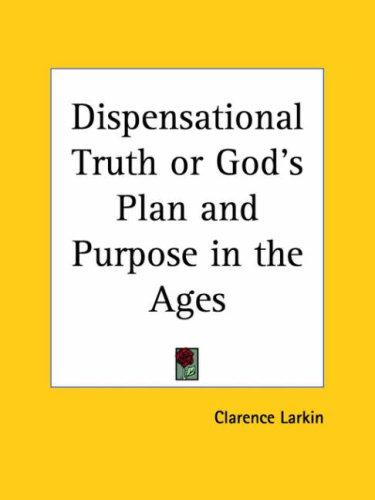 Dispensational Truth or God's Plan and Purpose in the Ages