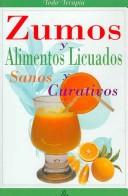 Zumos Y Alimentos Licuados, Sanos Y Curativos/ Juice and Liquid Foods, Healthy and Healing (Todo Terapia / All Therapy)