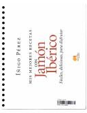 Mis Mejores Recetas Con Jamon Iberico / My Best Recipes With Iberian Ham