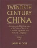 Twentieth-century China, an annotated bibliography of reference works in Chinese, Japanese, and western languages