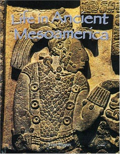 Life In Ancient Mesoamerica (Peoples of the Ancient World)